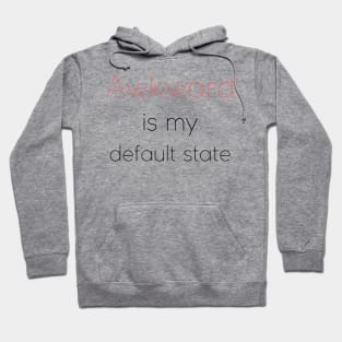 Awkward is my default state | Socially awkward Hoodie